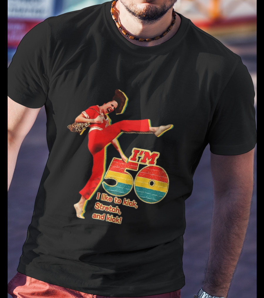 I'm 50 I Like To Kick Stretch And Kick Sally Omalley T-Shirt