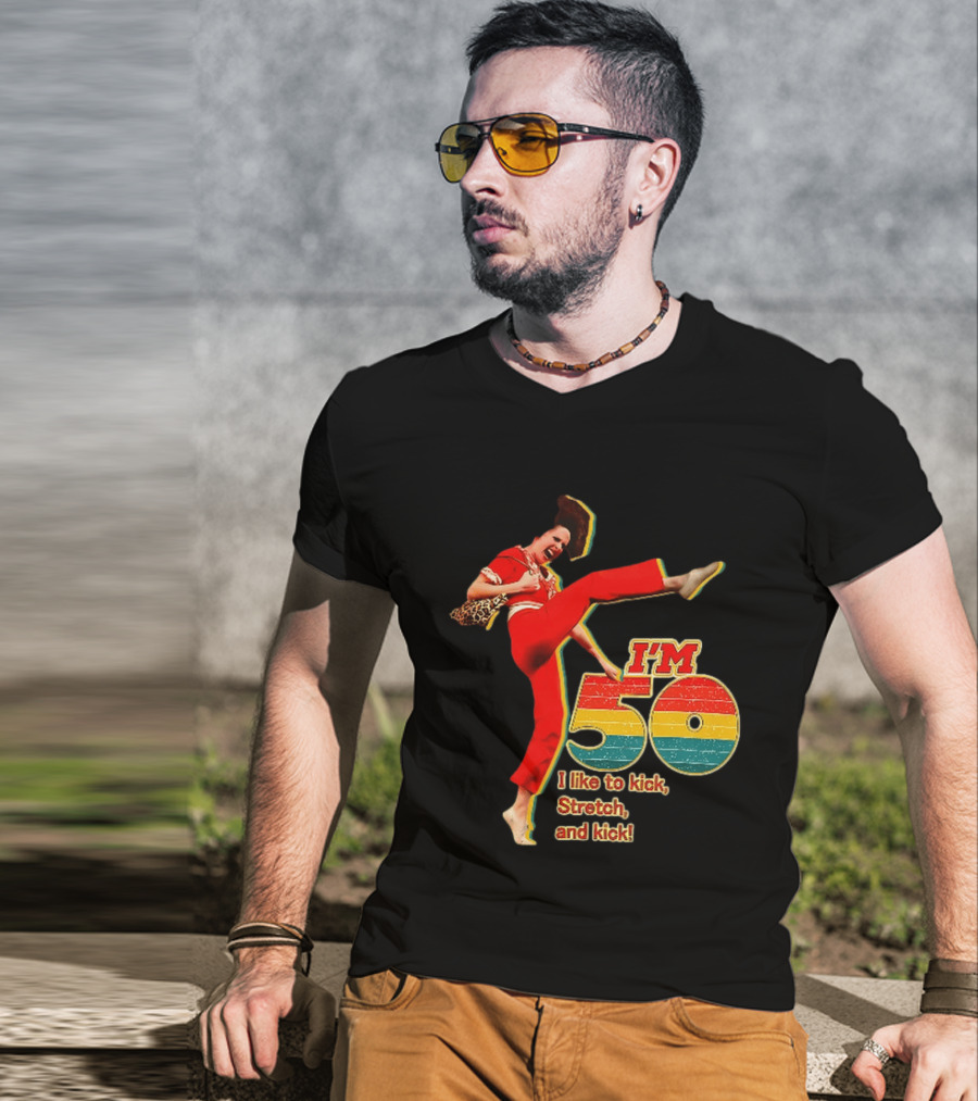 I'm 50 I Like To Kick Stretch And Kick Sally Omalley T-Shirt
