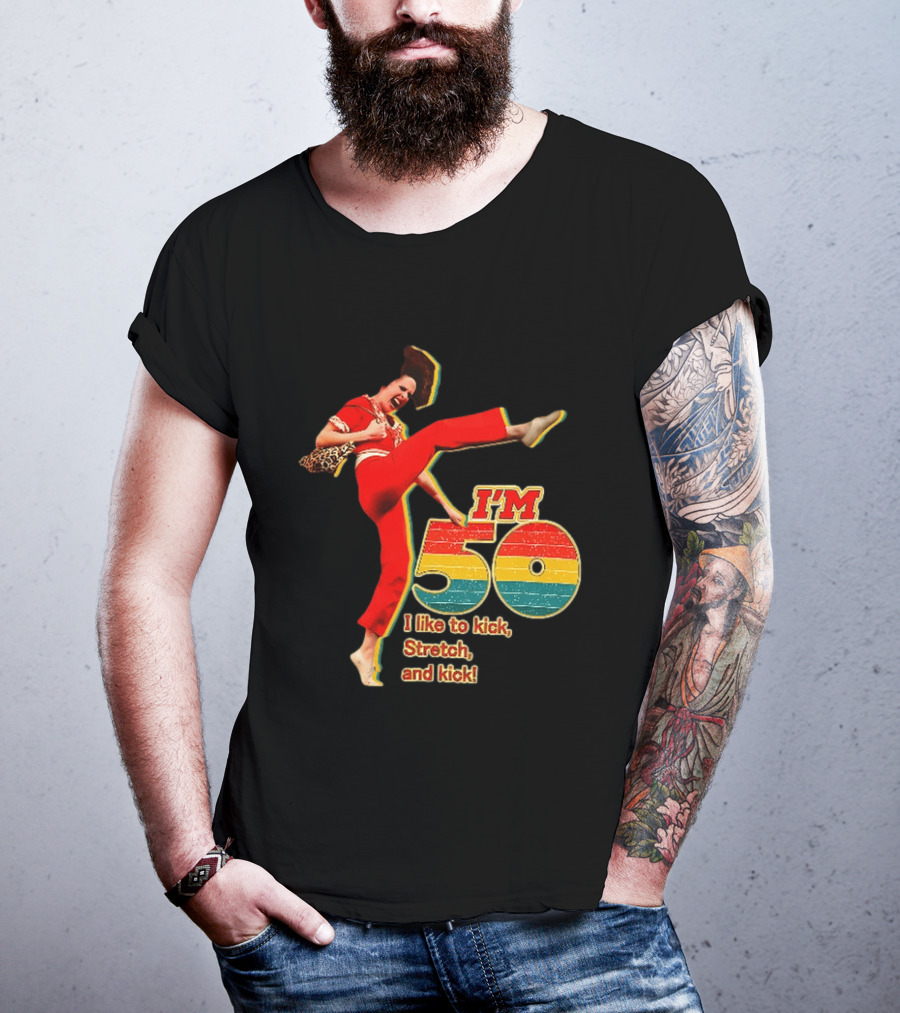 I'm 50 I Like To Kick Stretch And Kick Sally Omalley T-Shirt