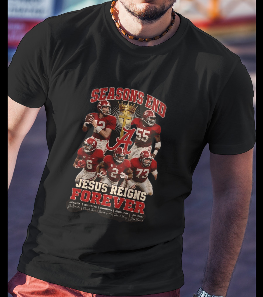 Seasons End Jesus Reigns Forever Alabama Football Players And Cross T-Shirt