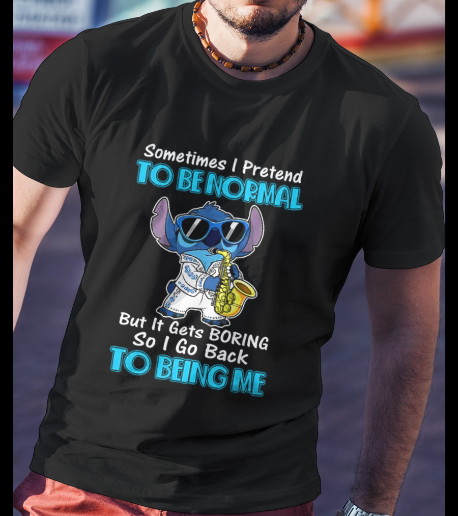 Sometimes I Pretend To Be Normal But It Gets Boring To Being Me Stitch Saxophone T-Shirt