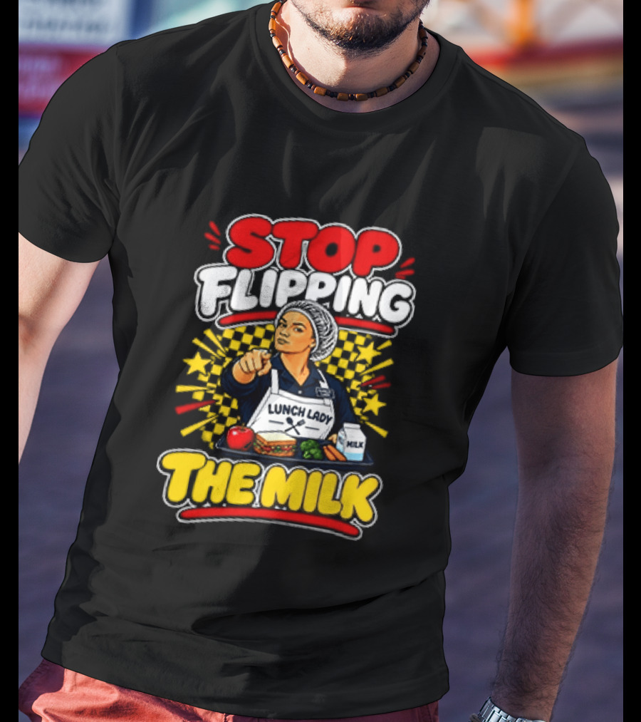 Stop Flipping The Milk Lunch Lady Cafeteria Worker Fun Kitchen Humor T-Shirt