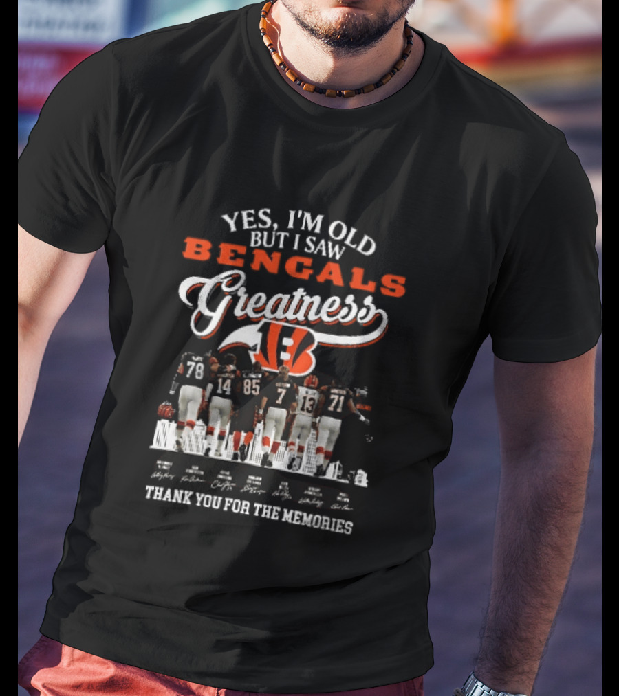 Yes I'm Old But I Saw Bengals Greatness Thank You For The Memories T-Shirt