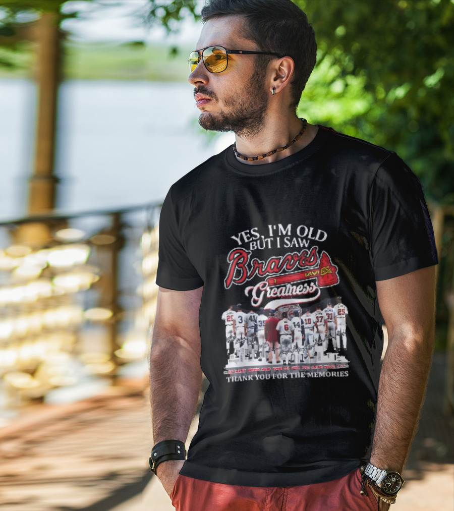 Yes I'm Old But I Saw Braves Greatness Thank You For The Memories Legendary Moments T-Shirt