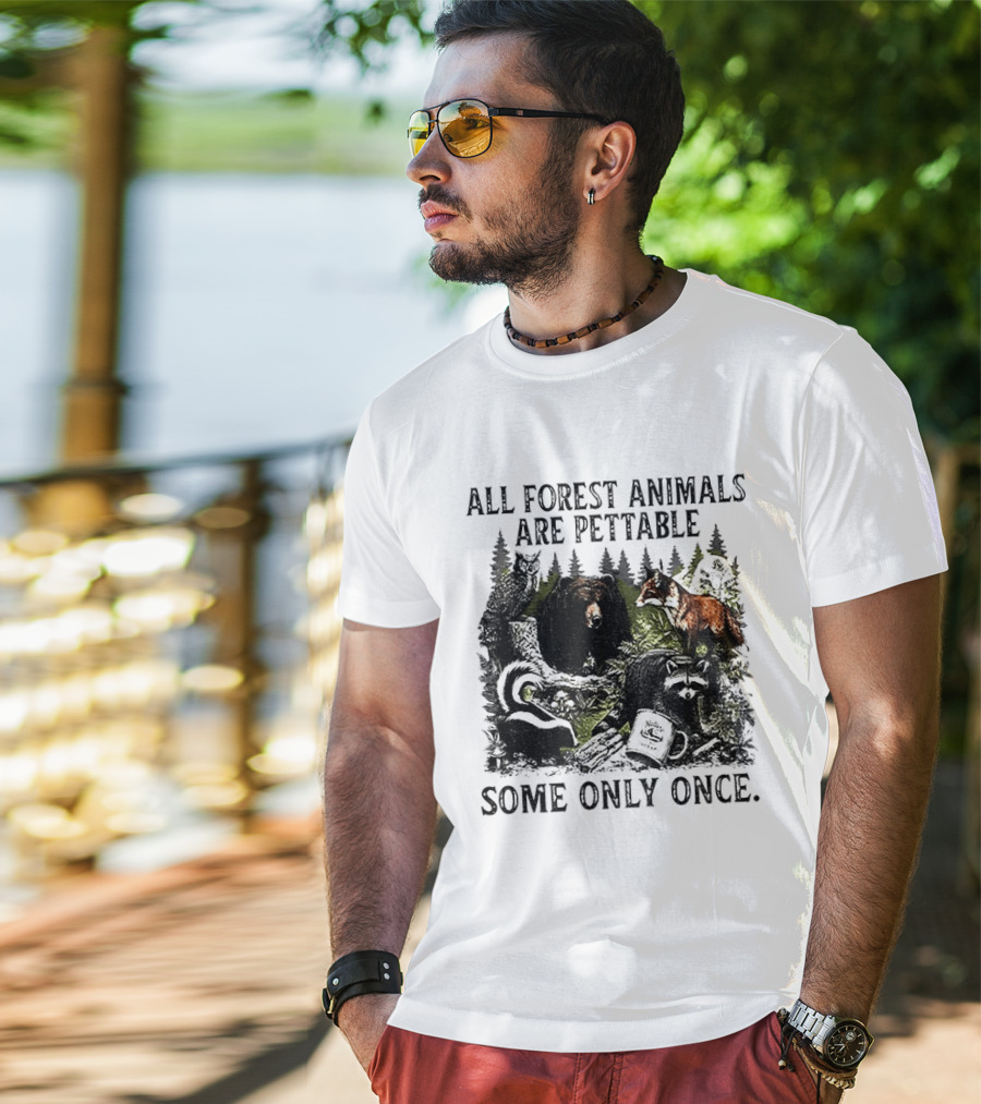 All Forest Animals Are Pettable Some Only Once Bear Raccoon Fox Skunk Nature Wildlife T-Shirt