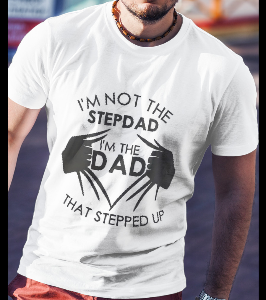 I'm Not The Stepdad I'm The Dad That Stepped Up Wolverine Claws T-Shirt