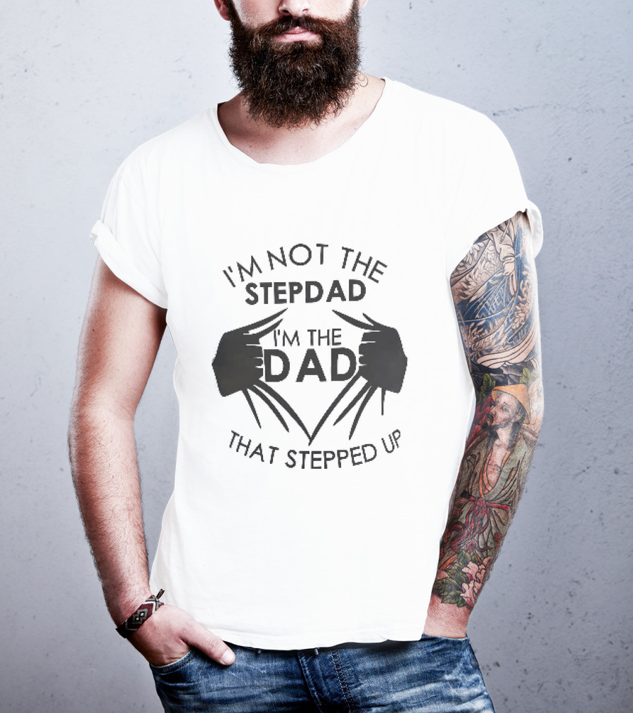 I'm Not The Stepdad I'm The Dad That Stepped Up Wolverine Claws T-Shirt