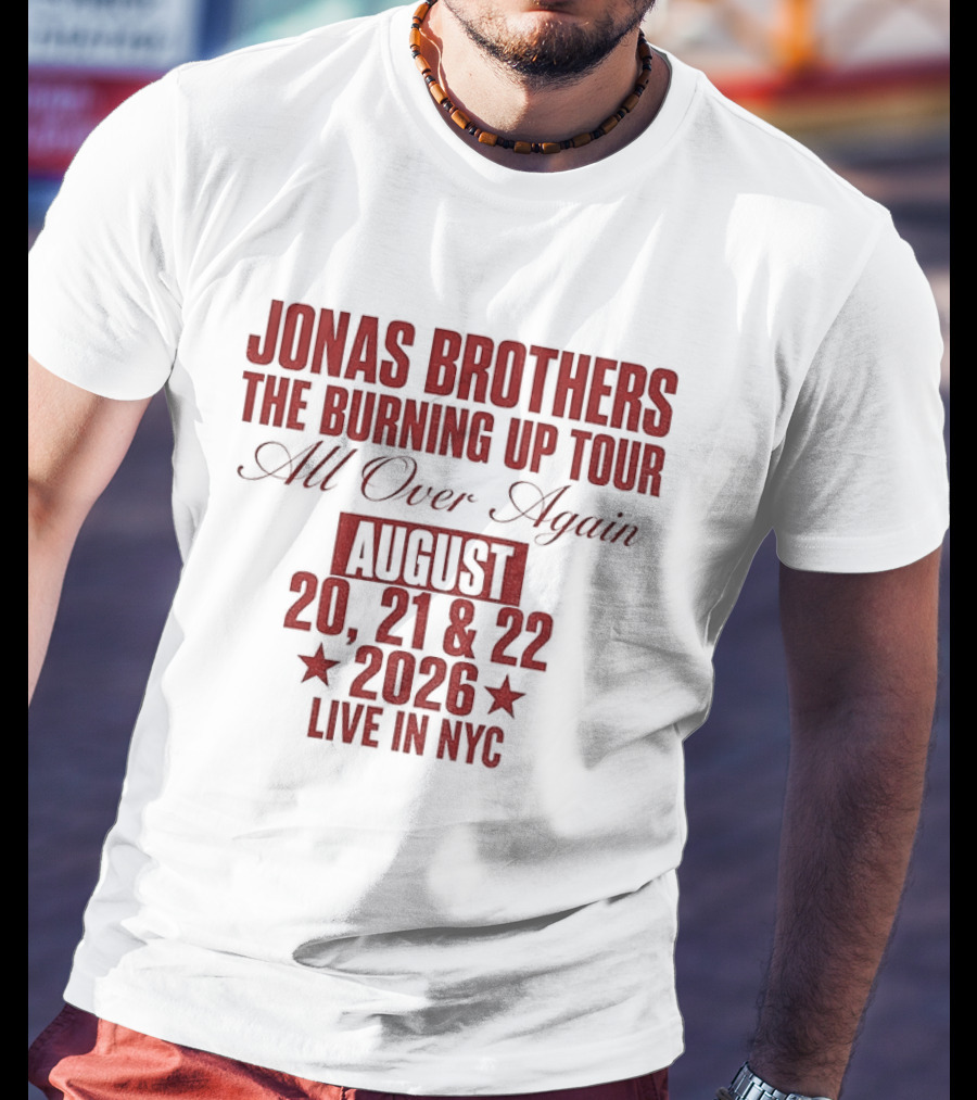 Jonas Brothers The Burning Up Tour All Over Again August 20 21 22 2026 Live In NYC T-Shirt