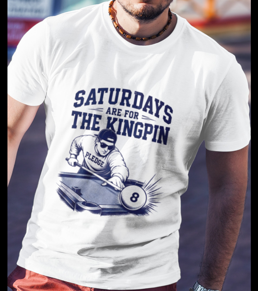 Saturdays Are For The Kingpin 8 Ball Pledgescobar T-Shirt