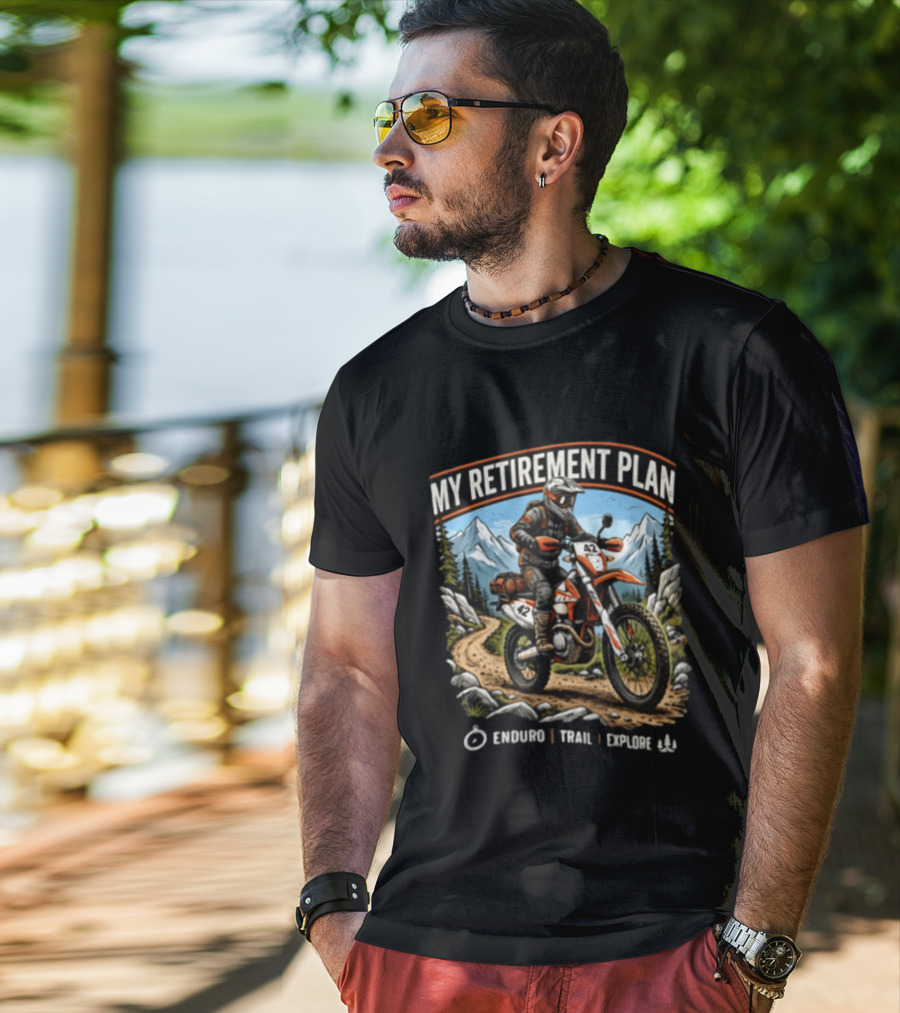 My Retirement Plan Enduro Trail Explore Dirt Bike Adventure Mountains T-Shirt