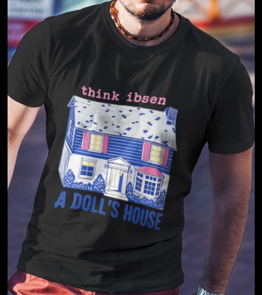 Think Ibsen A Doll's House T-Shirt