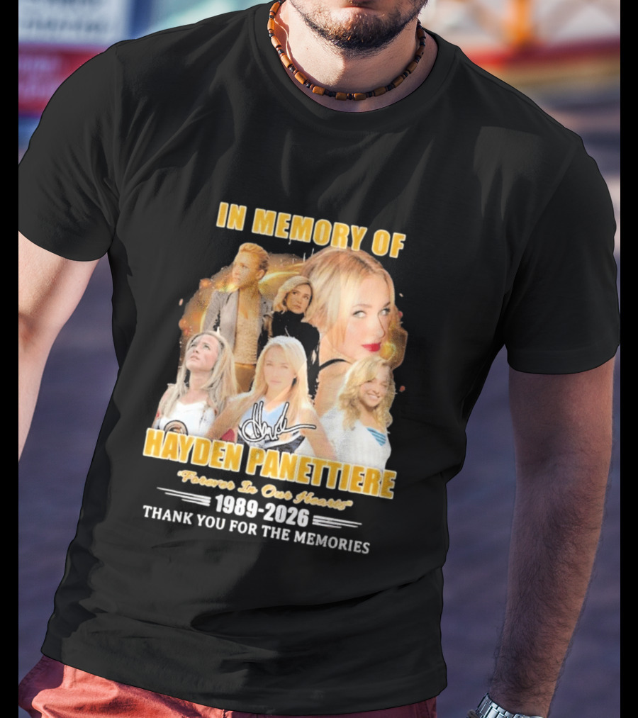 In Memory Of Hayden Panettiere Forever In Our Hearts 1989 2026 Thank You For The Memories T-Shirt