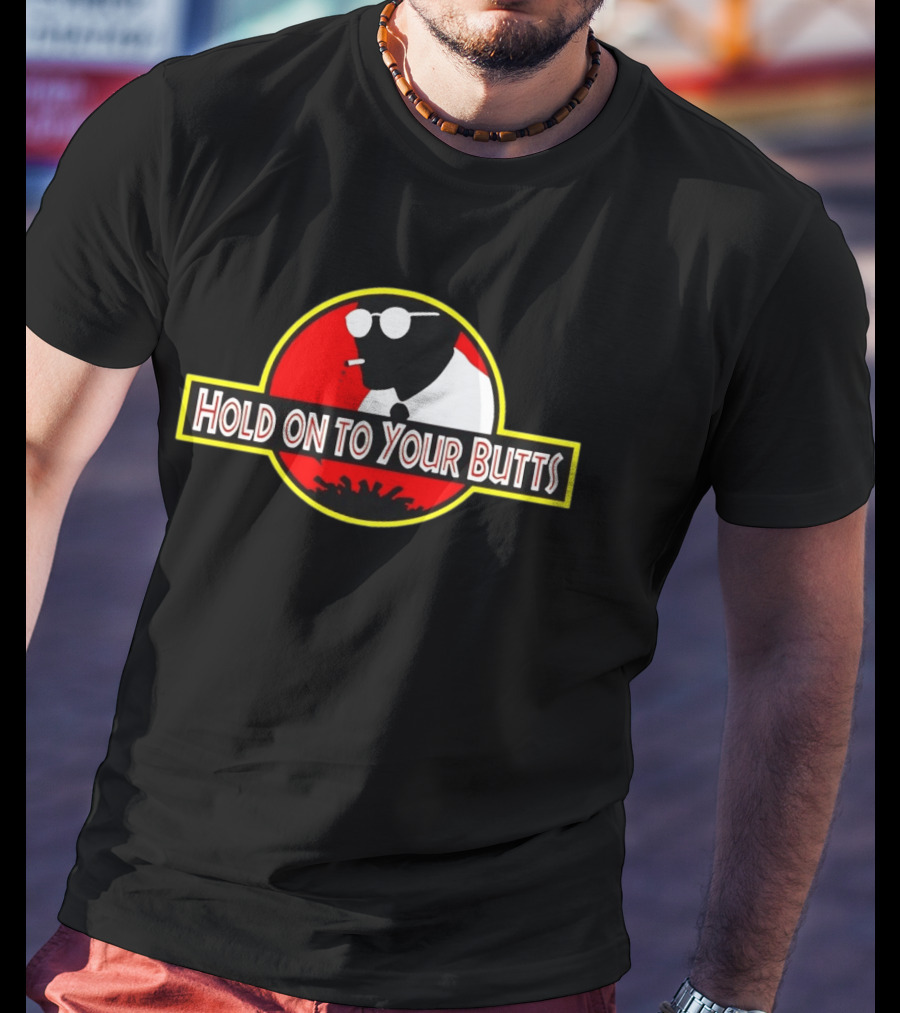 Hold On To Your Butts Ray Arnold Jurassic Park T-Shirt