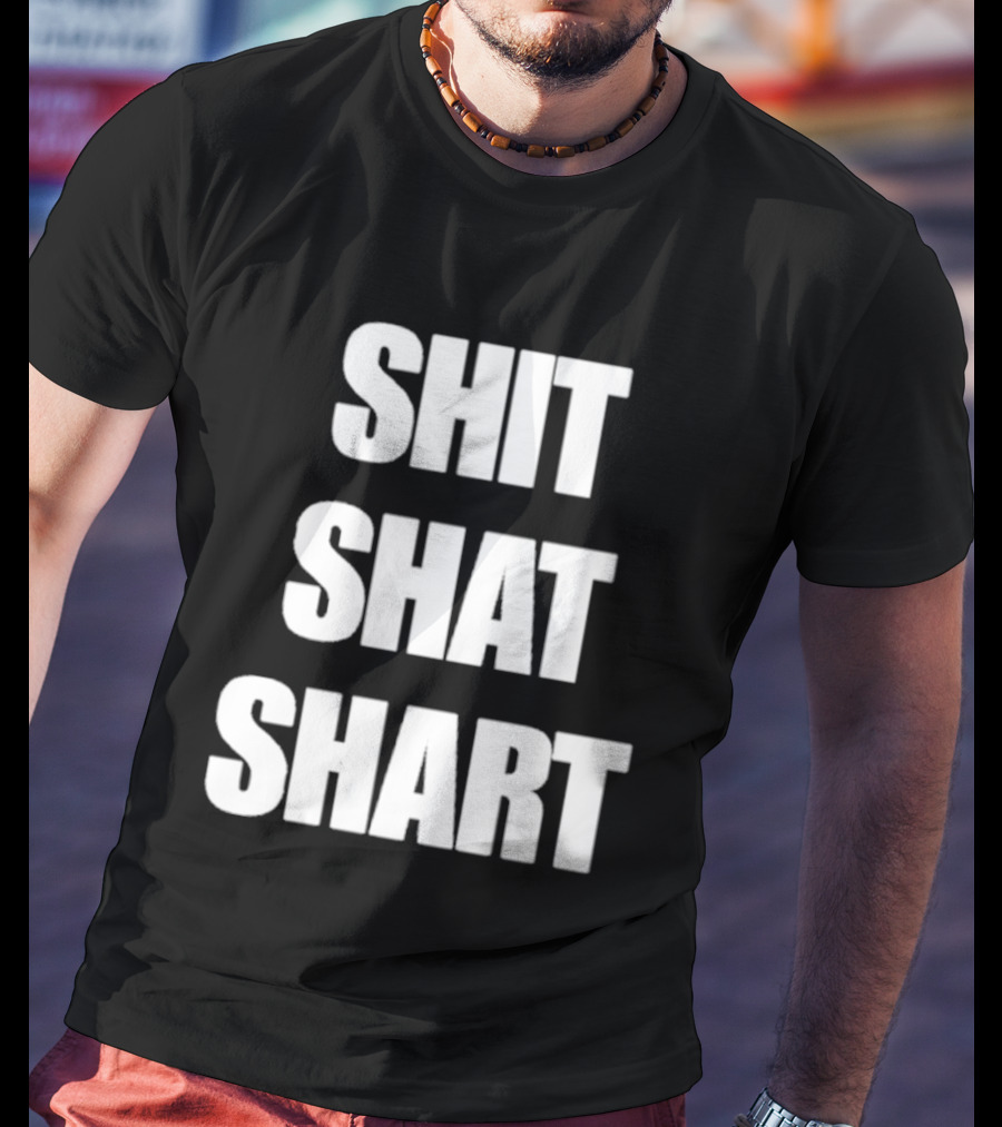 SHIT SHAT SHART Bold Humorous Expression T-Shirt