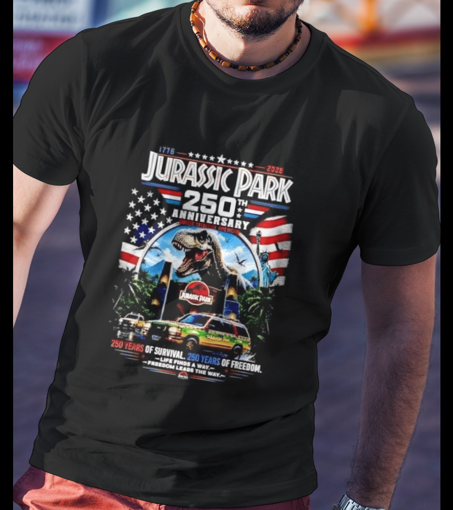 Jurassic Park 250th Anniversary 250 Years Of Survival 250 Years Of Freedom Life Finds A Way Freedom Leads The Way United States Of America T-Shirt