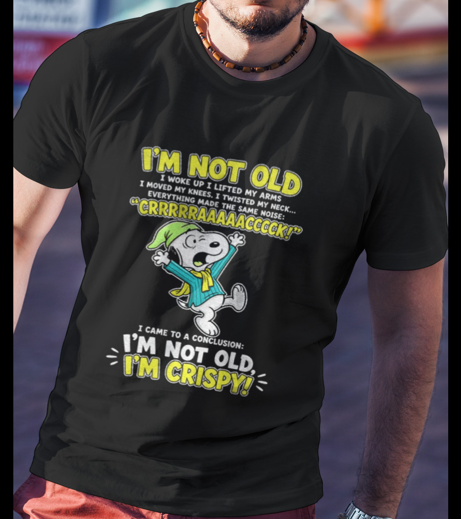 Snoopy Cartoon I'm Not Old I'm Crispy Everything Made The Noise Conclusion Peanuts T-Shirt