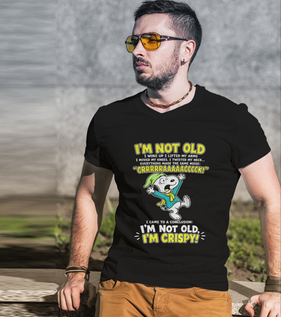 Snoopy Cartoon I'm Not Old I'm Crispy Everything Made The Noise Conclusion Peanuts T-Shirt