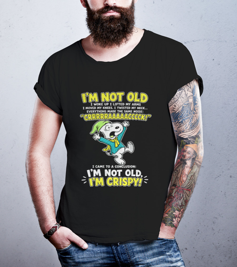 Snoopy Cartoon I'm Not Old I'm Crispy Everything Made The Noise Conclusion Peanuts T-Shirt