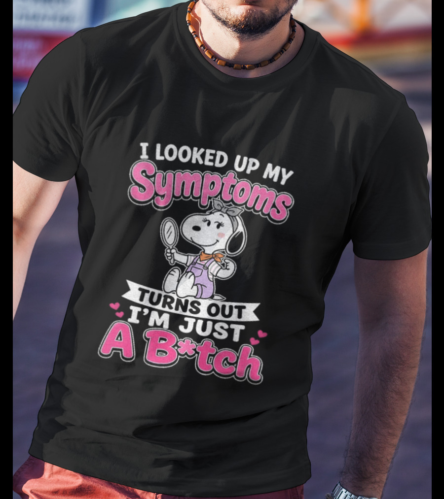 I Looked Up My Symptoms Turns Out I'm Just A B*tch Snoopy Dog Cartoon T-Shirt