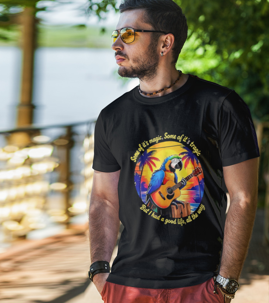 Some Of It's Magic Some Of It's Tragic But I Had A Good Life All The Way Parrot Guitar Tropical Sunset And Palm Trees T-Shirt