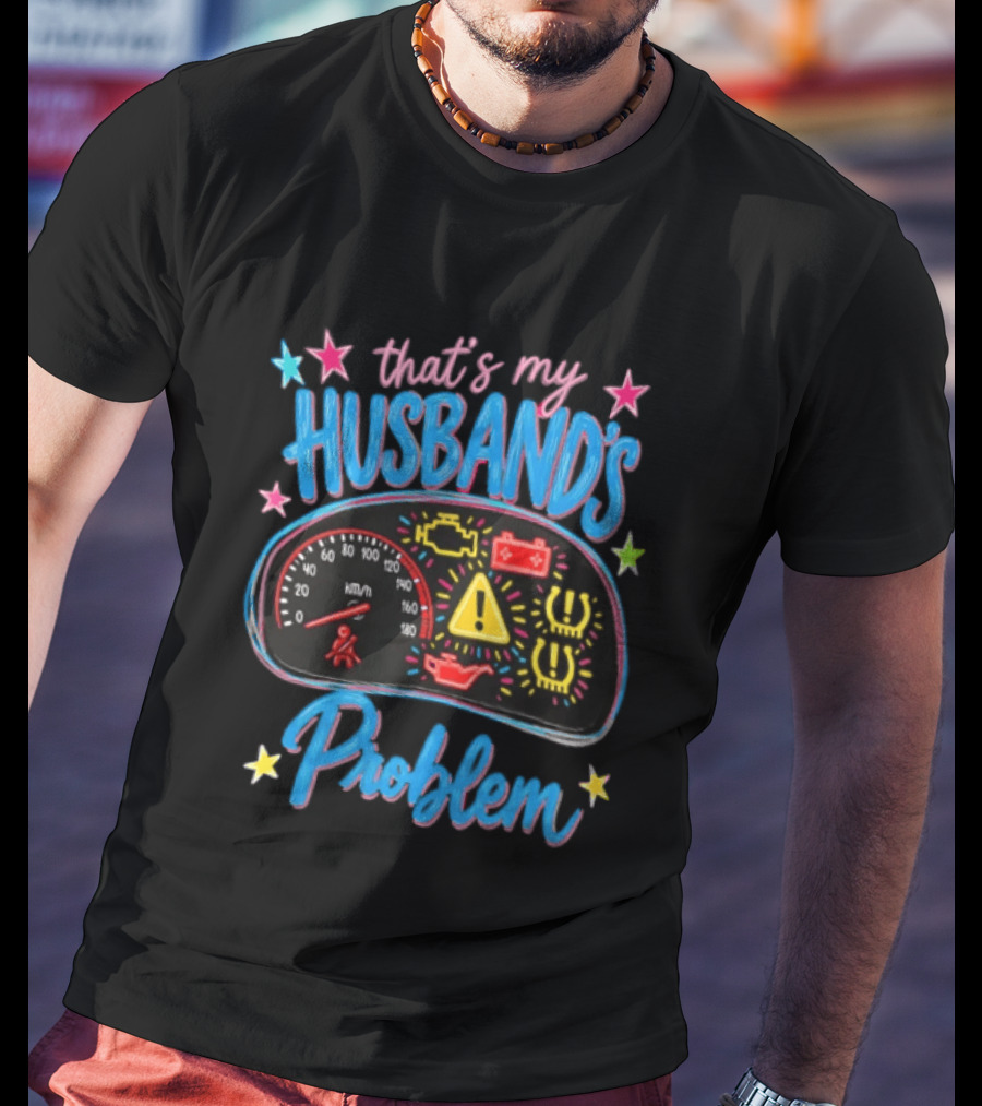 That's My Husband's Problem Funny Car Dashboard Warning Light T-Shirt