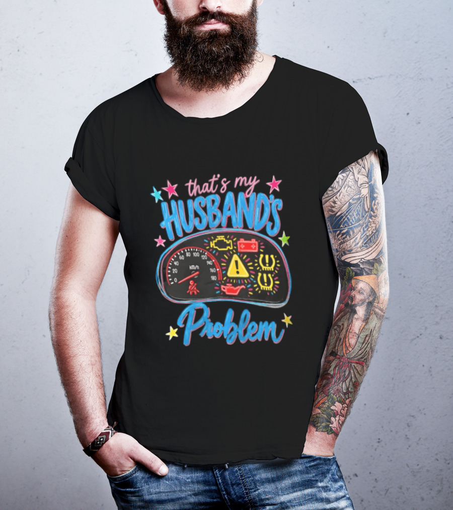 That's My Husband's Problem Funny Car Dashboard Warning Light T-Shirt