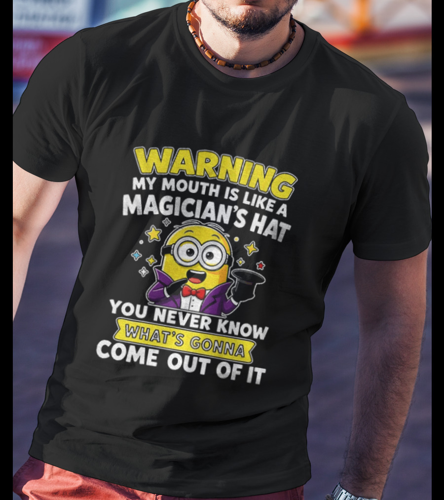Warning My Mouth Is Like A Magician's Hat You Never Know What's Gonna Come Out Of It Minion Magician Cartoon T-Shirt