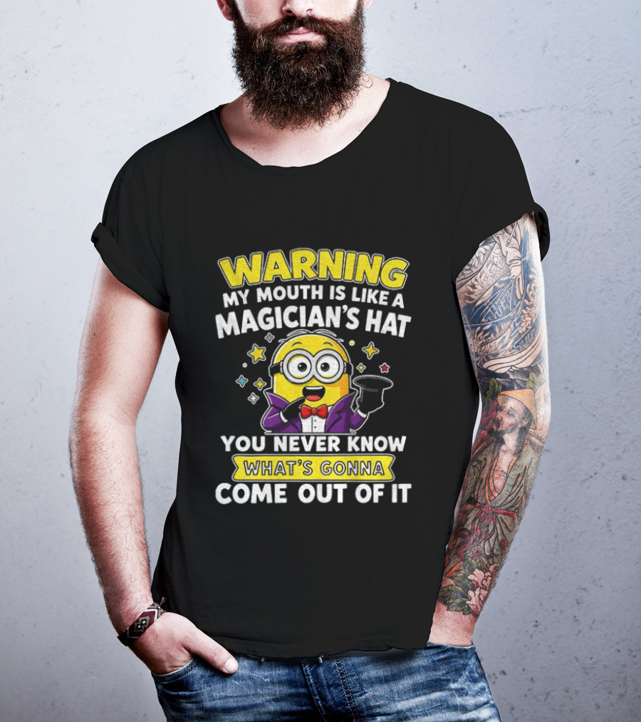 Warning My Mouth Is Like A Magician's Hat You Never Know What's Gonna Come Out Of It Minion Magician Cartoon T-Shirt