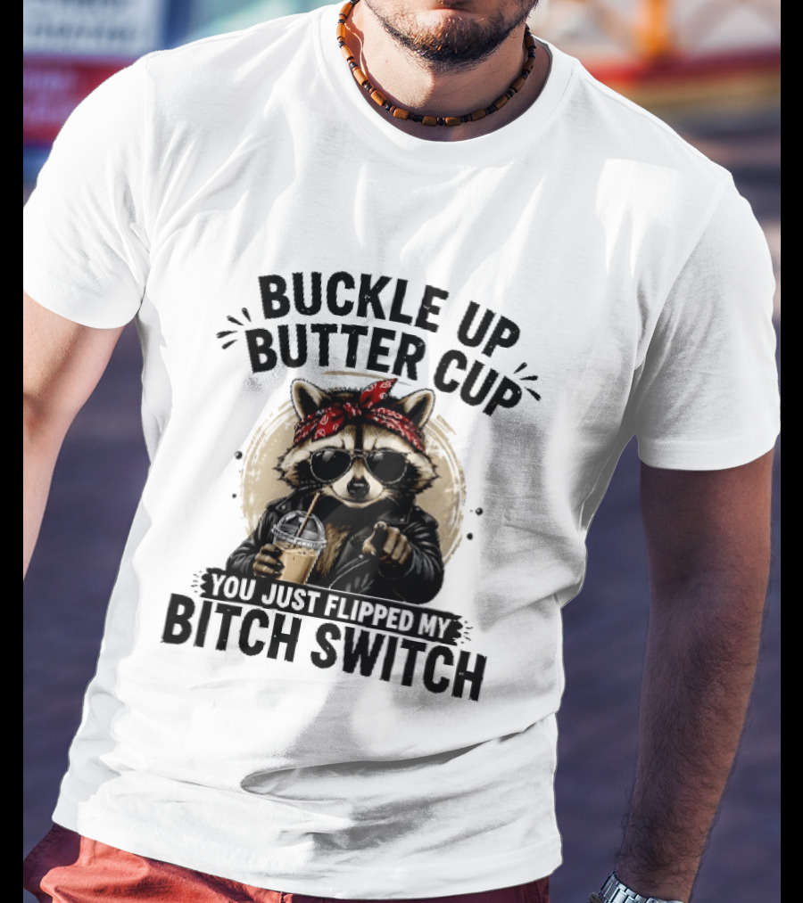 Buckle Up Butter Cup Raccoon Sunglasses Bandana Leather Jacket Coffee Bitch Switch T-Shirt