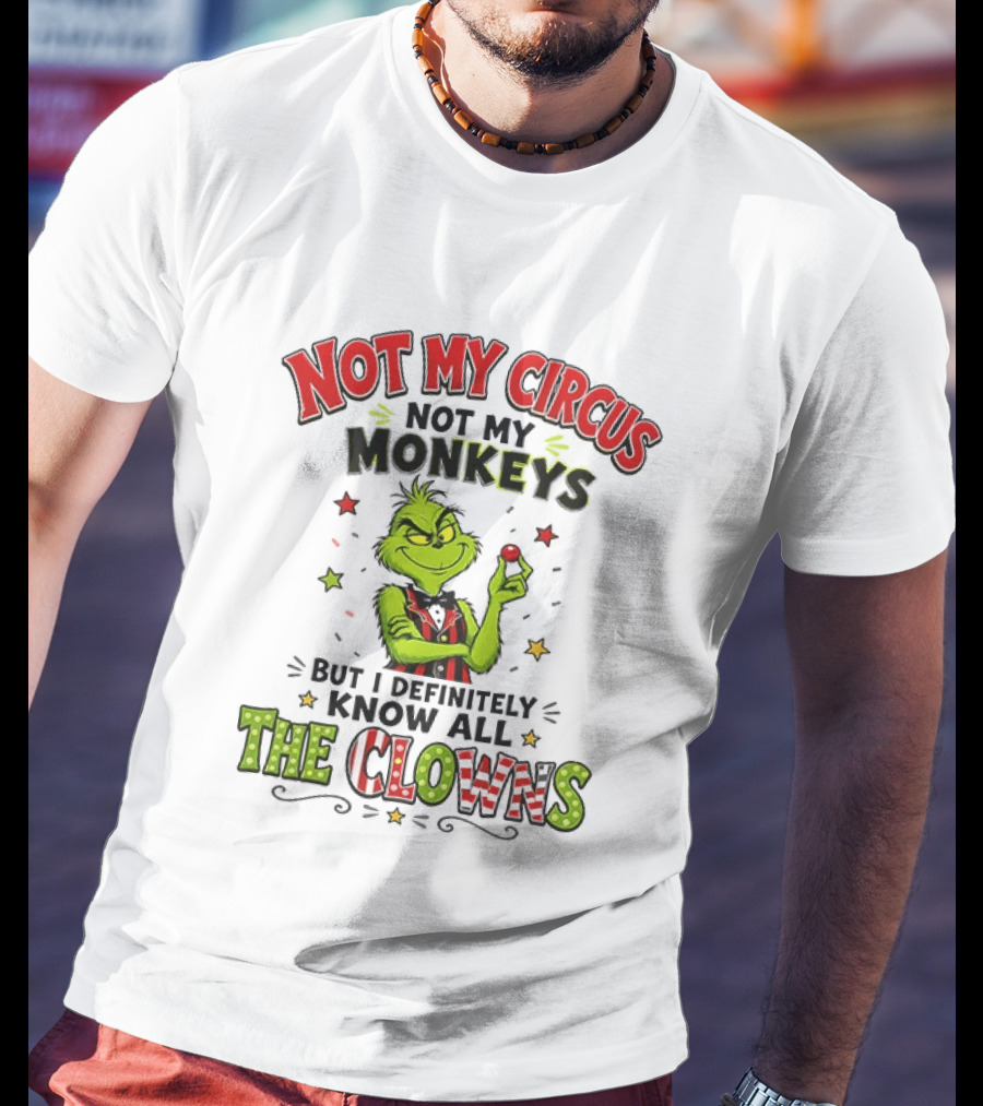 Grinch Not My Circus Not My Monkeys Know All The Clowns T-Shirt