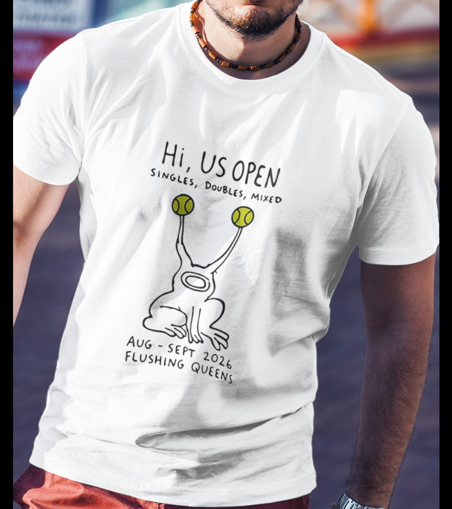 Hi US Open Tennis Alien Singles Doubles Mixed Aug Sept 2026 Flushing Queens T-Shirt