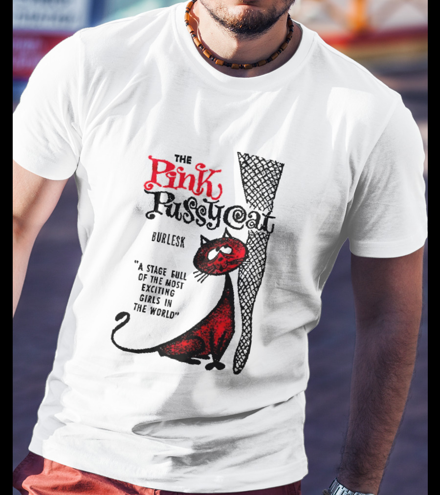 The Pink Pussycat Burlesk A Stage Full Of The Most Exciting Girls In The World Red Cat Fishnet Leg Cartoon T-Shirt