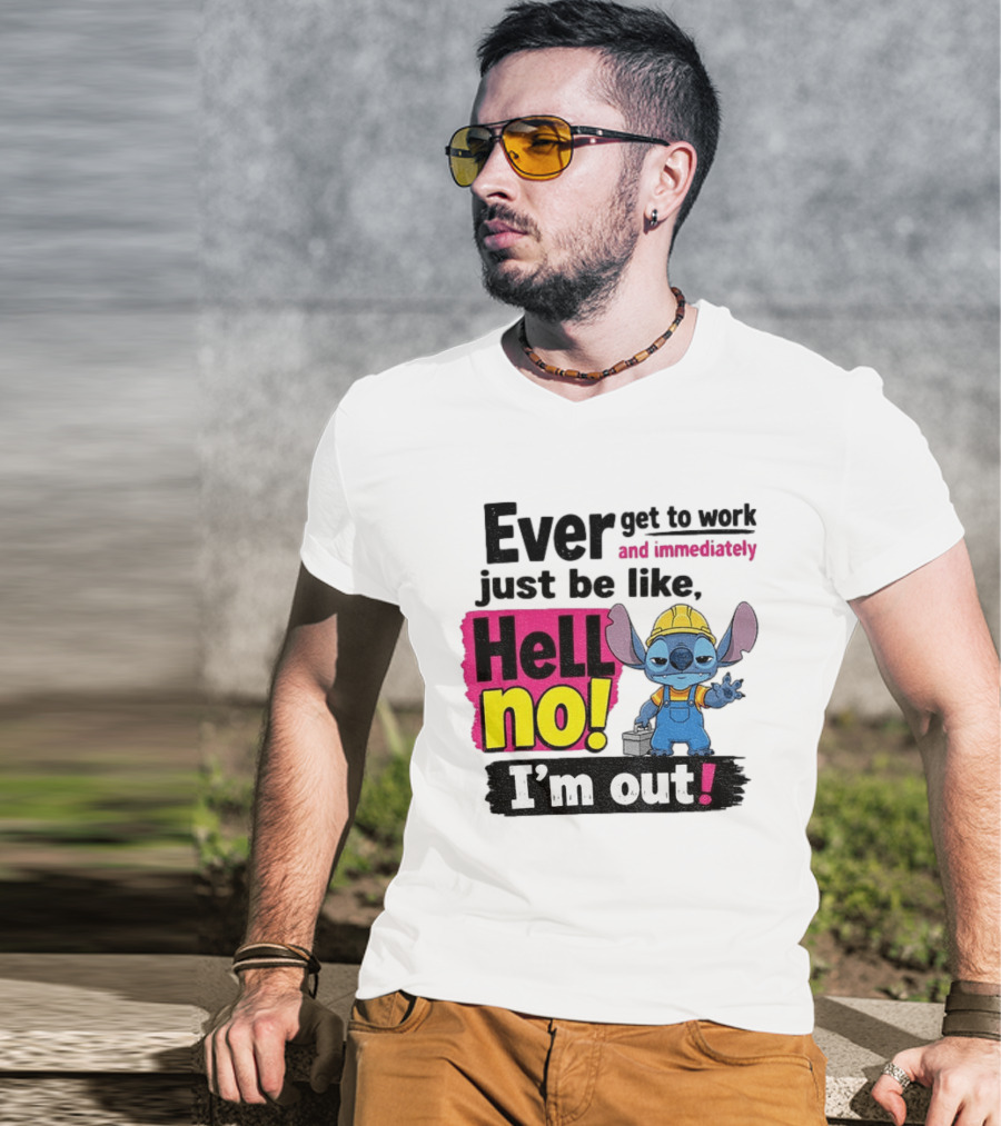 Stitch Ever Get To Work Just Be Like Hell No I'm Out T-Shirt