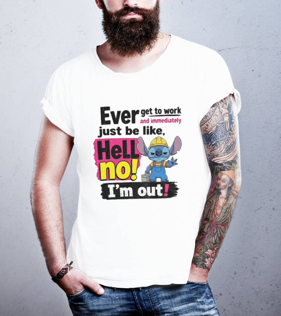 Stitch Ever Get To Work Just Be Like Hell No I'm Out T-Shirt