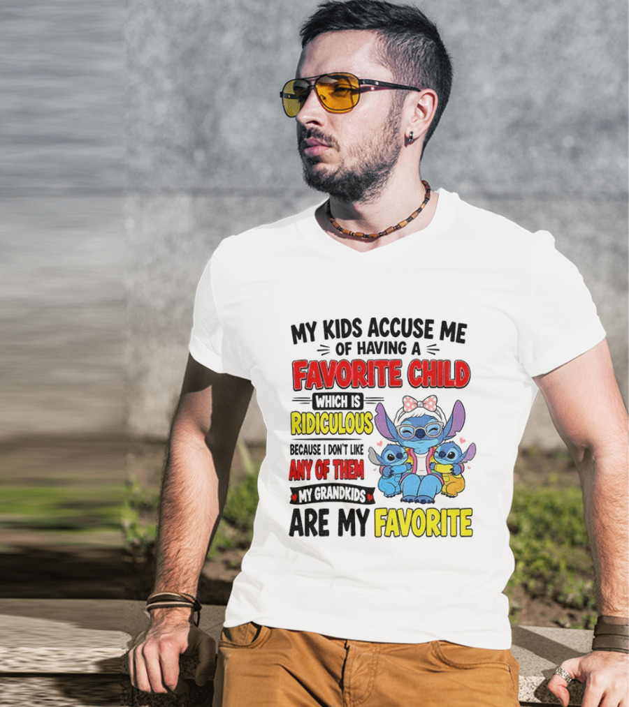 My Kids Accuse Me Of Having A Favorite Child Which Is Ridiculous Because I Love Like Any Of Them My Grandkids Are My Favorite Stitch T-Shirt