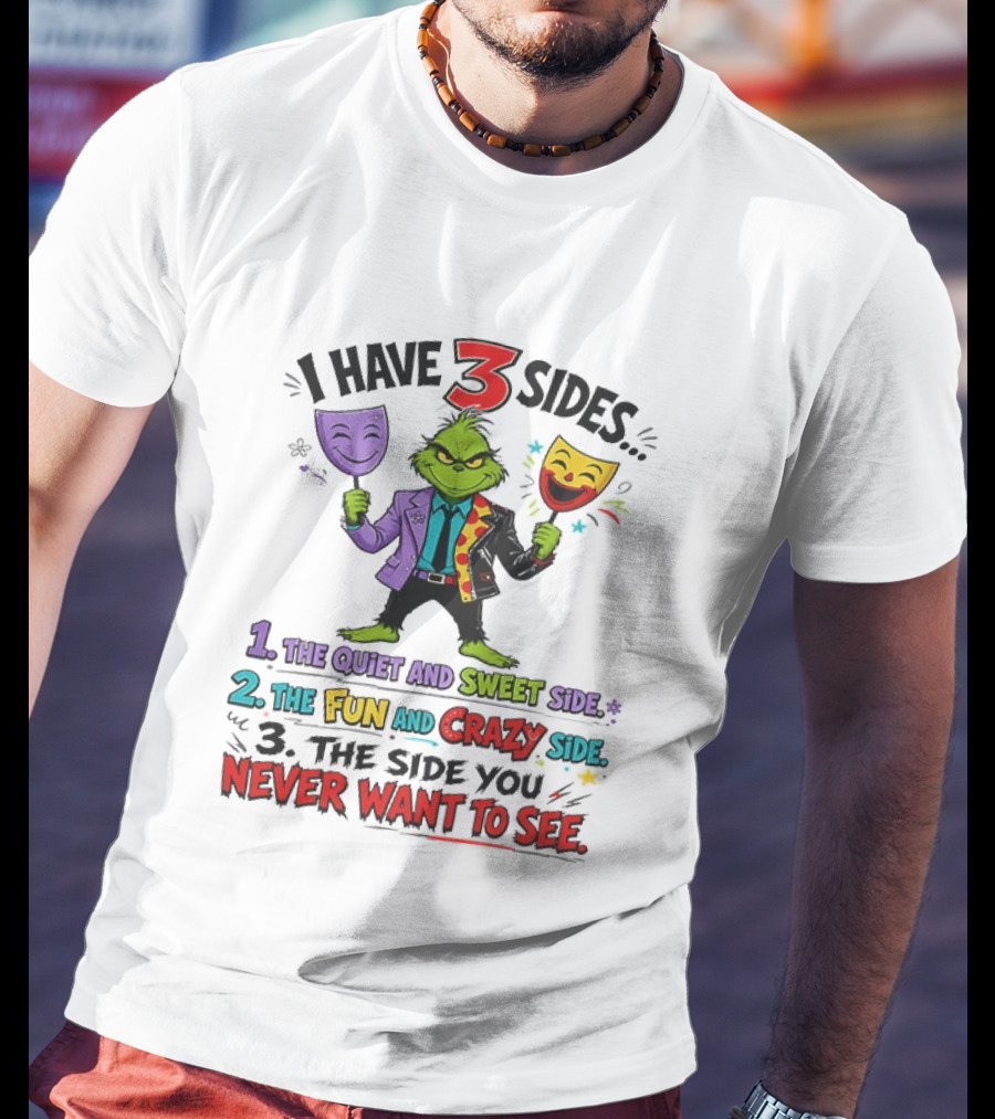 I Have 3 Sides The Quiet And Sweet Fun Crazy Side You Never Want To See Grinch Dr. Seuss T-Shirt