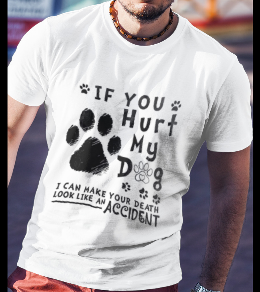 If You Hurt My Dog Paw Print I Can Make Your Death Look Like An Accident T-Shirt