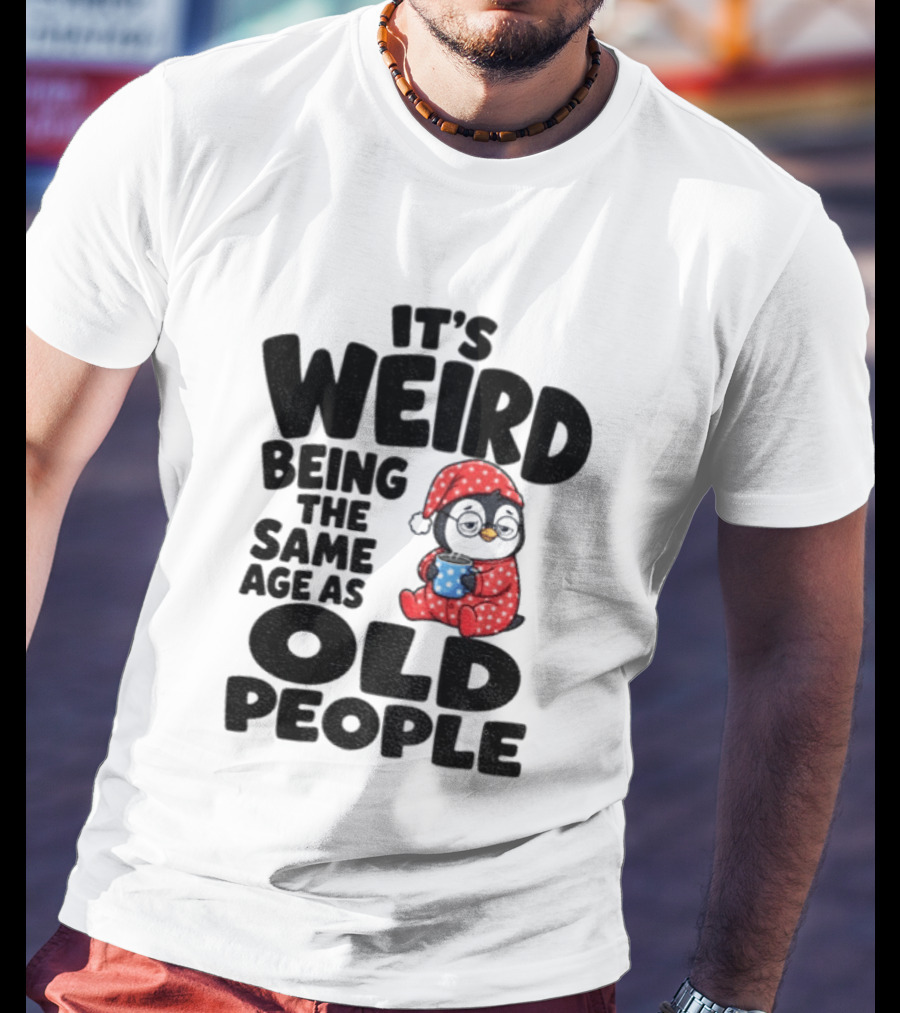 It's Weird Being The Same Age As Old People Penguin Coffee T-Shirt