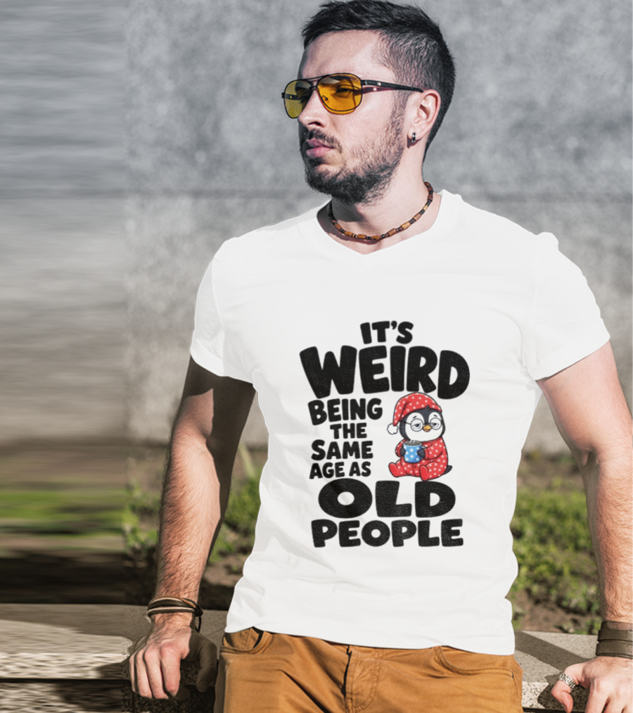 It's Weird Being The Same Age As Old People Penguin Coffee T-Shirt