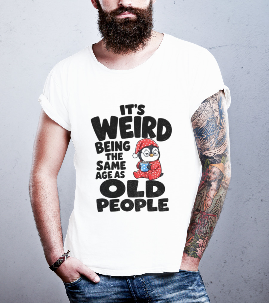 It's Weird Being The Same Age As Old People Penguin Coffee T-Shirt