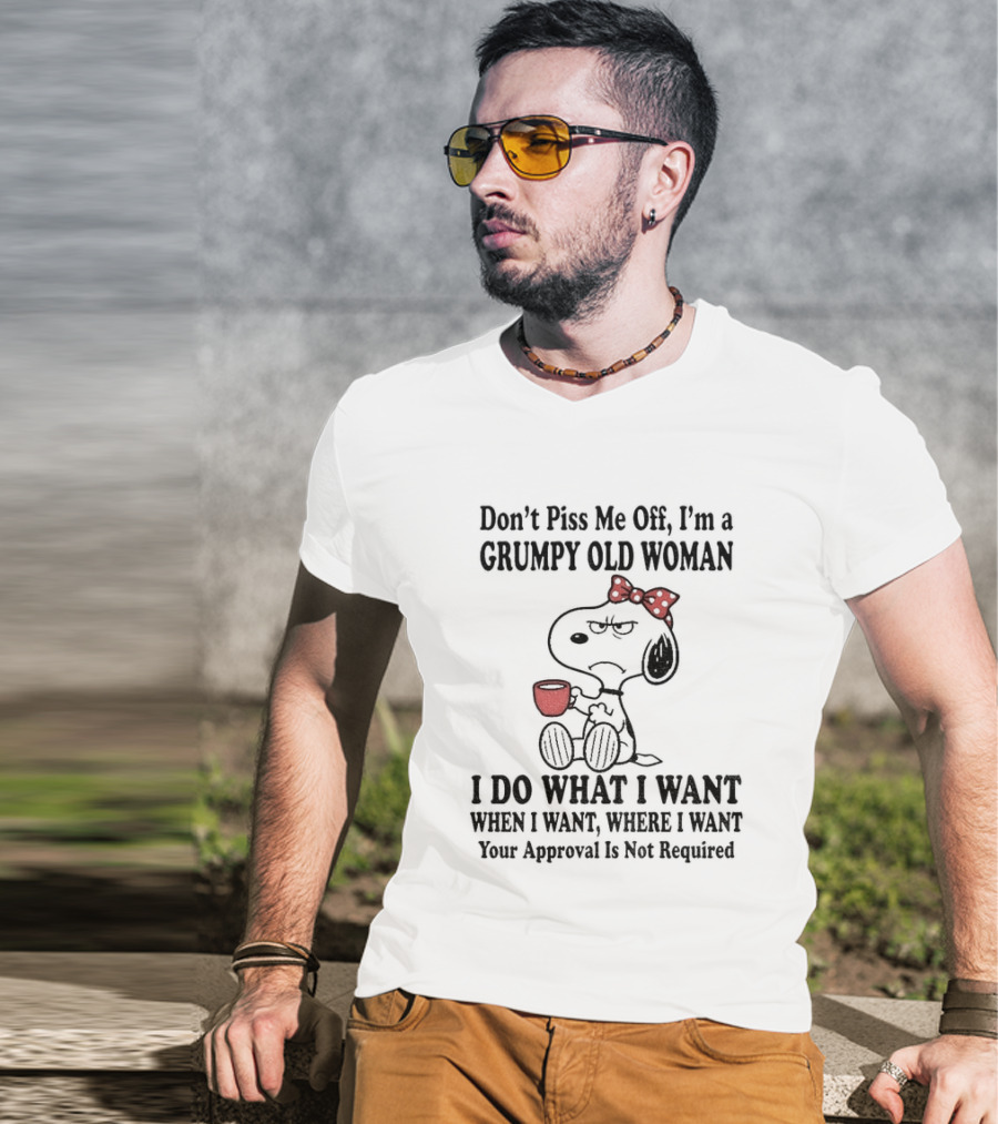 Snoopy Dog Cartoon Don't Piss Me Off I'm A Grumpy Old Woman I Do What I Want Approval Not Required T-Shirt