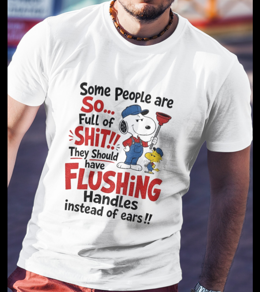 Snoopy Woodstock Plumber Some People Are So Full Of Shit They Should Have Flushing Handles Instead Of Ears T-Shirt