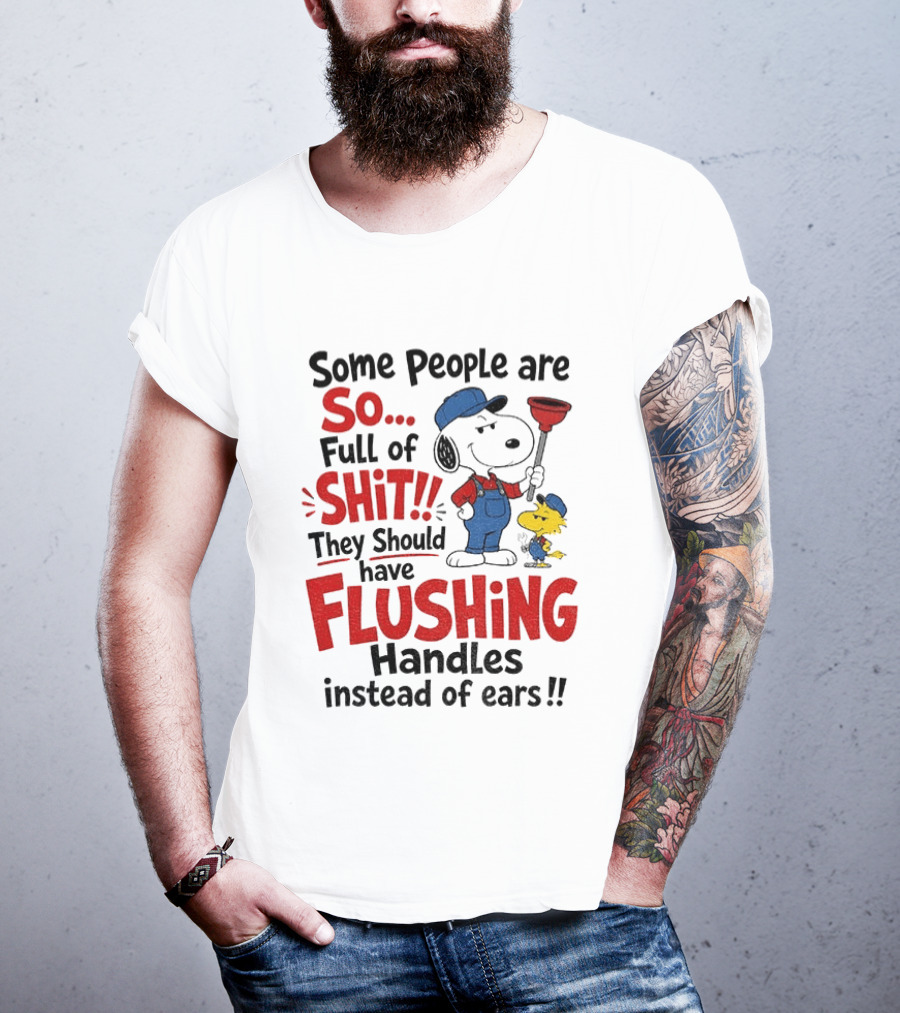 Snoopy Woodstock Plumber Some People Are So Full Of Shit They Should Have Flushing Handles Instead Of Ears T-Shirt