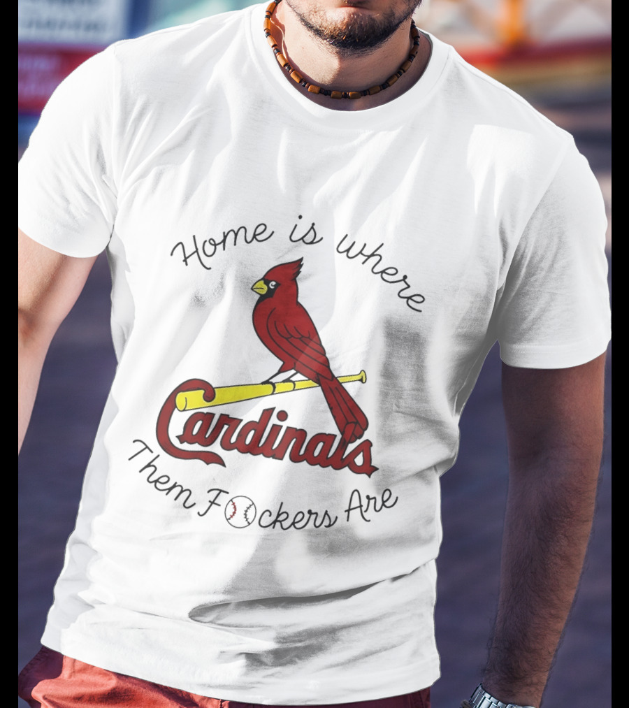 St Louis Cardinals Home Is Where Them Fockers Are T-Shirt