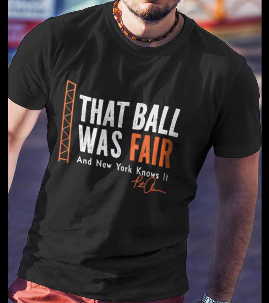 That Ball Was Fair And New York Knows It Pete Alonso T-Shirt