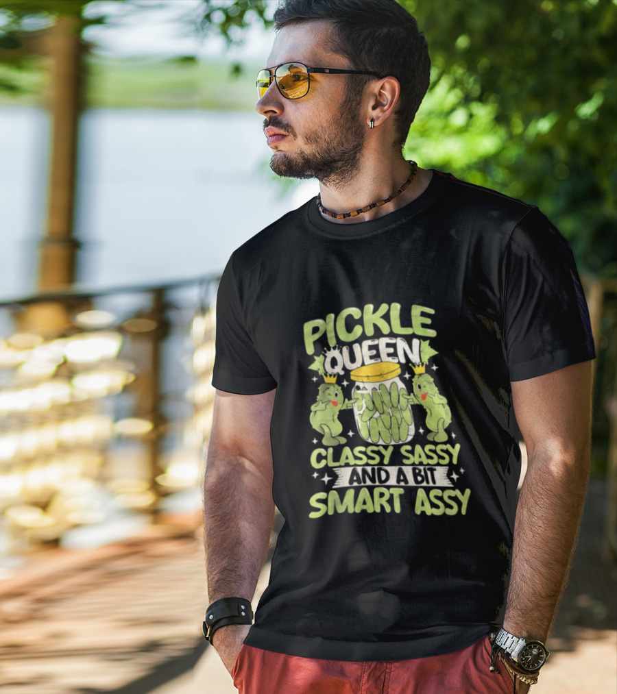 Pickle Queen Classy Sassy And A Bit Smart Assy Funny Pickle Lover T-Shirt