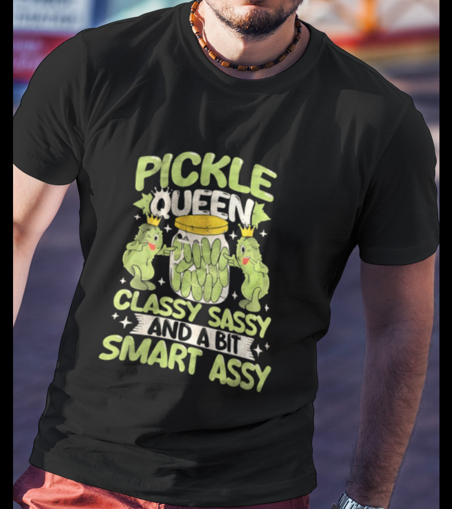 Pickle Queen Classy Sassy And A Bit Smart Assy Funny Pickle Lover T-Shirt