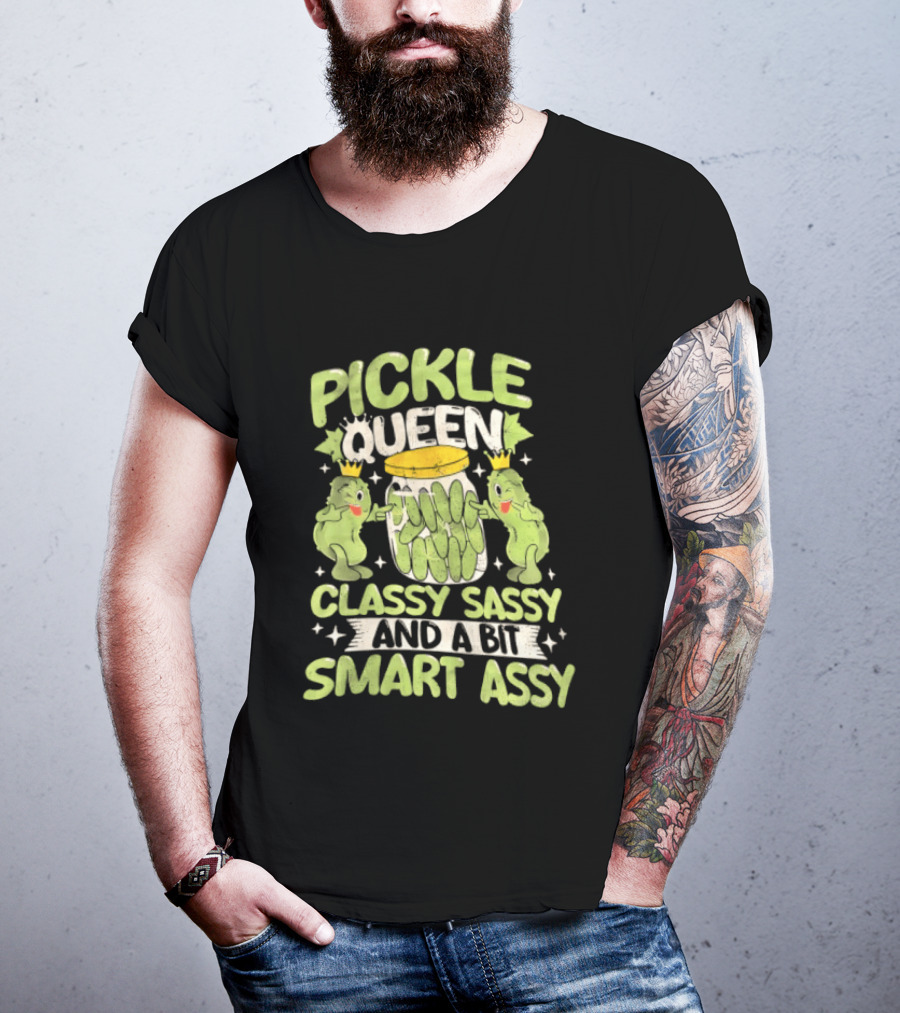 Pickle Queen Classy Sassy And A Bit Smart Assy Funny Pickle Lover T-Shirt
