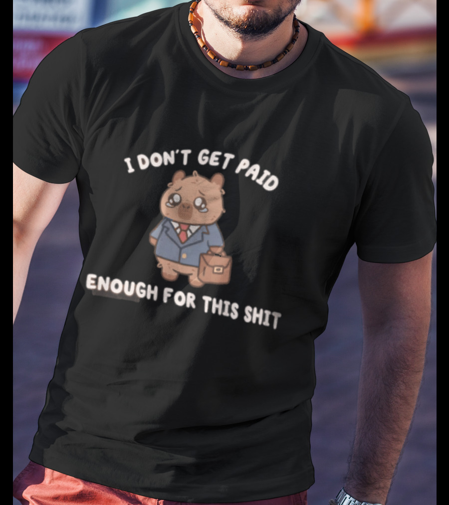 I Don't Get Paid Enough For This Shit Cute Capybara Suit And Tie T-Shirt