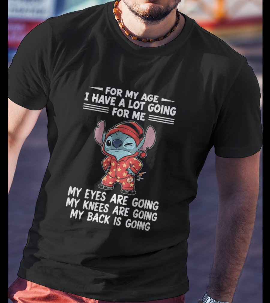 Stitch Disney For My Age I Have A Lot Going For Me My Eyes Are Going My Knees Are Going My Back Is Going T-Shirt